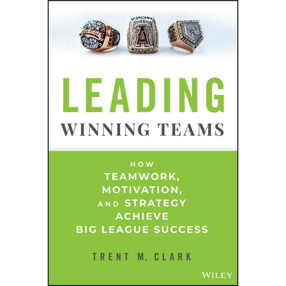 Leading Winning Teams: How Teamwork, Motivation, and Strategy Achieve Big League Success, (Hardcover)