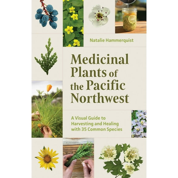 Medicinal Plants of the Pacific Northwest: A Visual Guide to Harvesting and Healing with 35 Common Species, (Paperback)