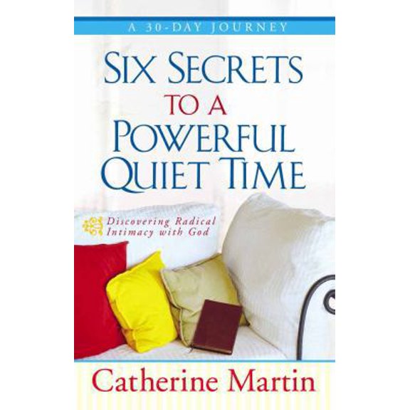 Pre-Owned Six Secrets to a Powerful Quiet Time: Discovering Radical Intimacy with God (Paperback) 0736917454 9780736917452