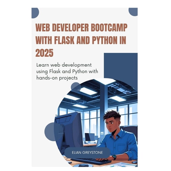 Web Developer Bootcamp with Flask and Python in 2025: Learn web development using Flask and Python with hands-on project, (Paperback)