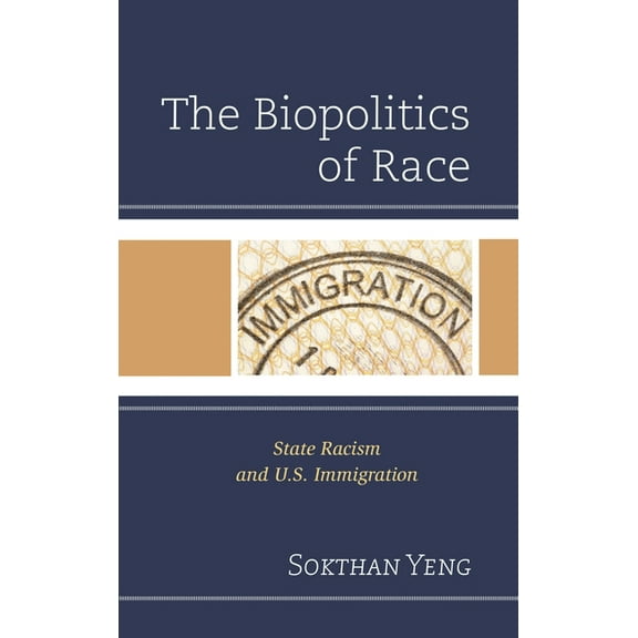 The Biopolitics of Race: State Racism and U.S. Immigration, (Paperback)