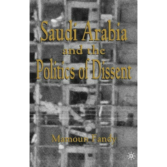 Saudi Arabia and the Politics of Dissent, (Paperback)