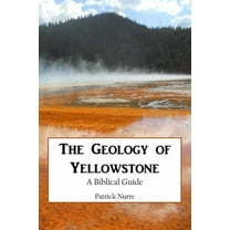 The Geology of Yellowstone: A Biblical Guide, (Paperback)