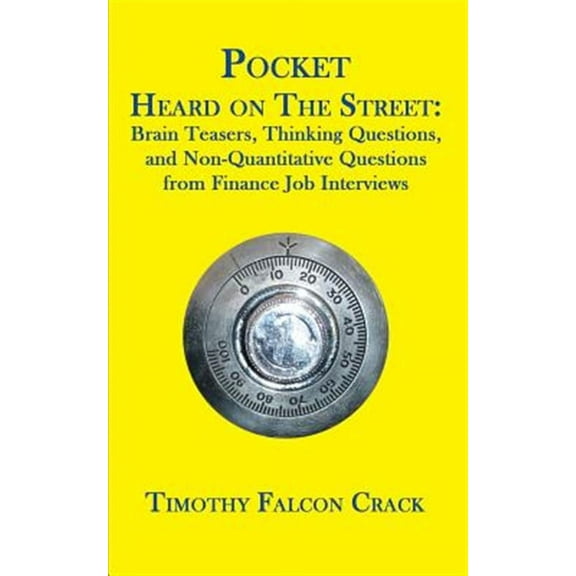 Pocket Heard on the Street: Brain Teasers, Thinking Questions, and Non-Quantitative Questions from (Paperback) by Timothy Falcon Crack