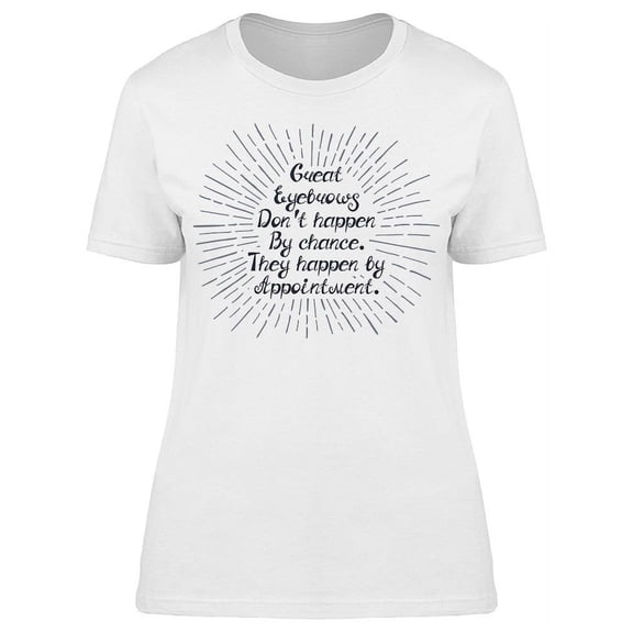 Great Brows Happen Appointment T-Shirt Women -Image by Shutterstock, Female Large