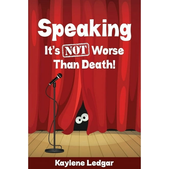 Public Speaking Speaking: It's NOT Worse Than Death!, (Paperback)