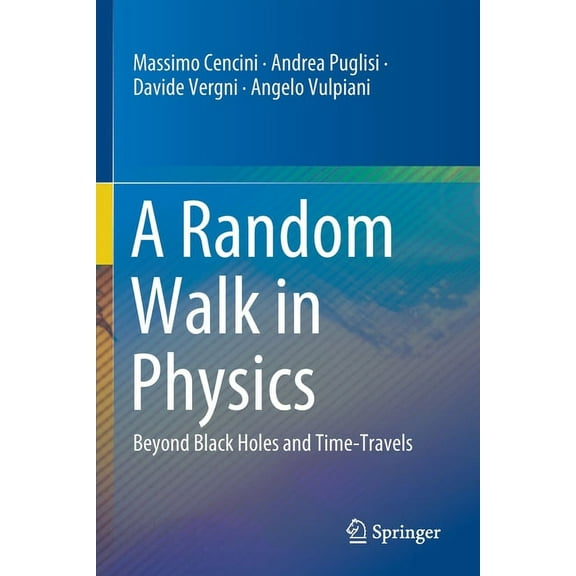A Random Walk in Physics: Beyond Black Holes and Time-Travels, (Paperback)