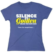 Silence Is Golden Sarcastic Humor Novelty Funny Women's Casual Tees