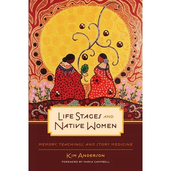 Critical Studies in Native History Life Stages and Native Women: Memory, Teachings, and Story Medicine, Book 15, (Hardcover)