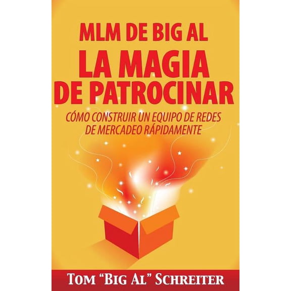 MLM de Big Al la Magia de Patrocinar: Cómo Construir un Equipo de Redes de Mercadeo Rápidamente, (Paperback)