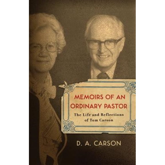 Pre-Owned Memoirs of an Ordinary Pastor: The Life and Reflections of Tom Carson (Paperback) 1433501996 9781433501999