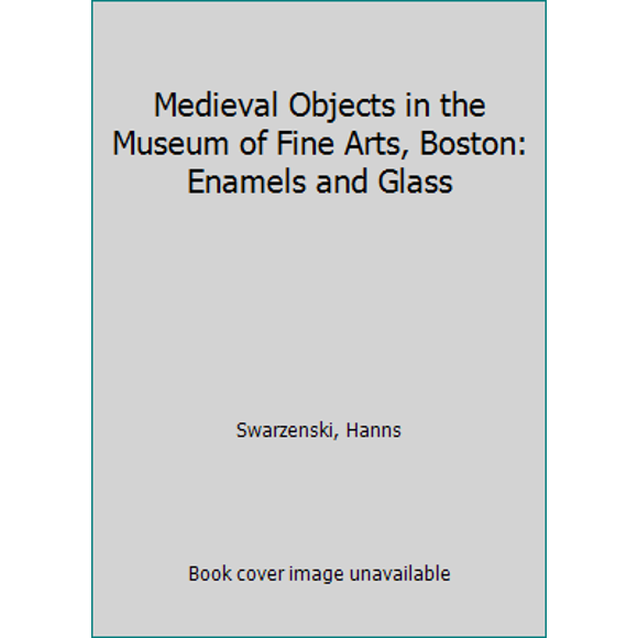 Pre-Owned Medieval Objects in the Museum of Fine Arts, Boston: Enamels and Glass (Hardcover) 0878462635 9780878462636