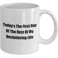 thumbnail image 2 of Today’s The First Day Of The Rest Of My Decluttering Life Fun Novelty Gag Coffee Mug, 2 of 2