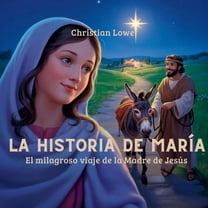 La Historia de Figuras Importantes en la La Historia De MarÃ­a: El Milagroso Viaje De La Madre De JesÃºs, Book 7, (Paperback)
