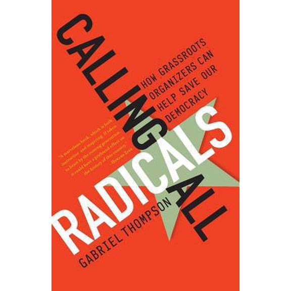 Pre-Owned Calling All Radicals: How Grassroots Organizers Can Save Our Democracy (Paperback) 1568583672 9781568583679