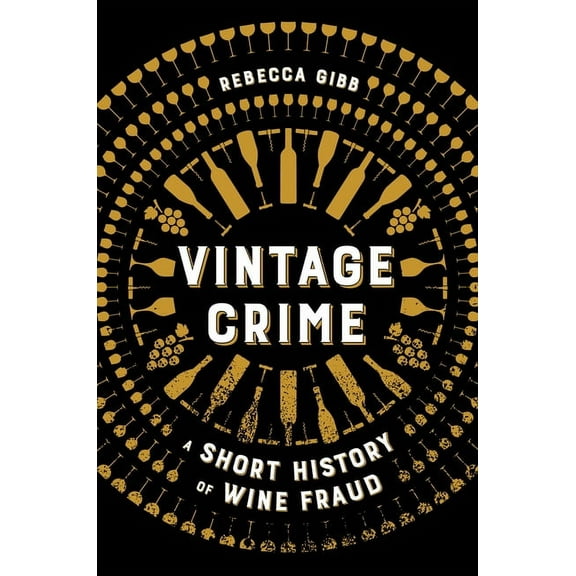 Vintage Crime: A Short History of Wine Fraud, (Hardcover)