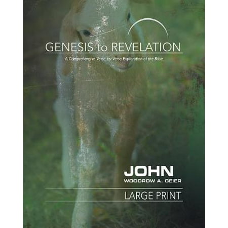 Genesis to Revelation: John Participant Book [large Print] : A Comprehensive Verse-By-Verse Exploration of the