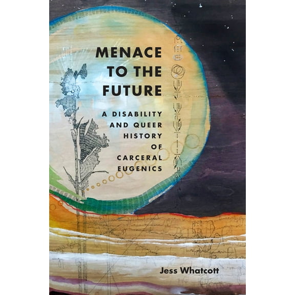 Menace to the Future: A Disability and Queer History of Carceral Eugenics, (Paperback)