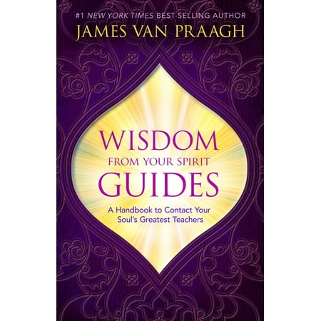 Wisdom from Your Spirit Guides : A Handbook to Contact Your Soul's Greatest (Best Way To Contact Spirits)