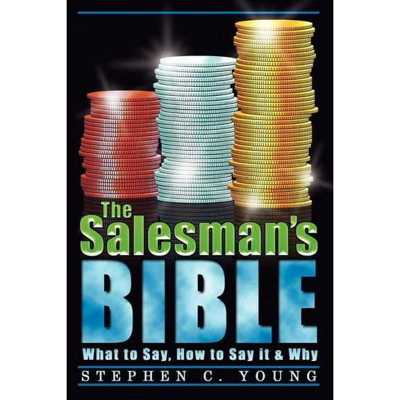 The Salesman's Bible: What to Say, How to Say It & Why, (Paperback)