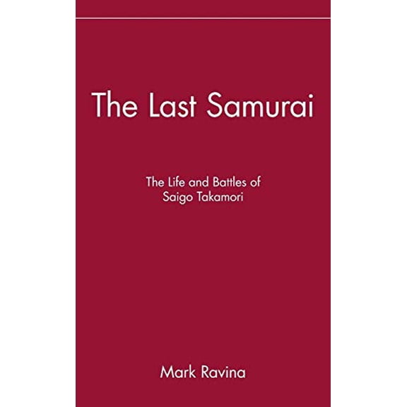 Pre-Owned The Last Samurai: The Life and Battles of Saigo Takamori (Hardcover) 0471089702 9780471089704