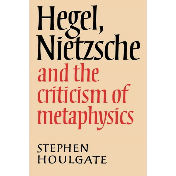 Hegel, Nietzsche and the Criticism of Metaphysics, (Paperback)