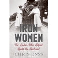 thumbnail image 1 of Pre-Owned Iron Women: The Ladies Who Helped Build the Railroad (Paperback) 1493037757 9781493037759, 1 of 1