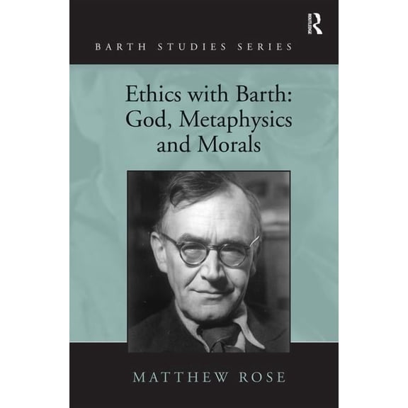 Barth Studies Ethics with Barth: God, Metaphysics and Morals, (Hardcover)