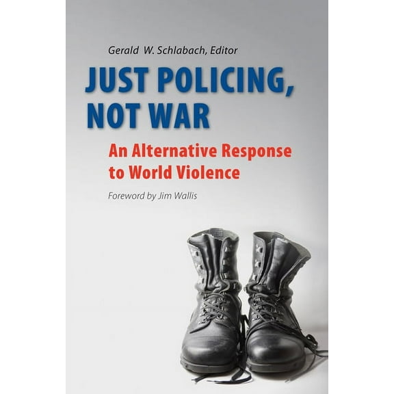 Just Policing, Not War : An Alternative Response to World Violence (Paperback)