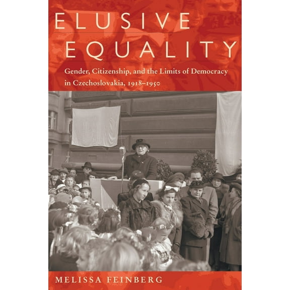 Russian and East European Studies Elusive Equality: Gender, Citizenship, and the Limits of Democracy in Czechoslovokia, 1918-1950, Book 233, (Paperback)