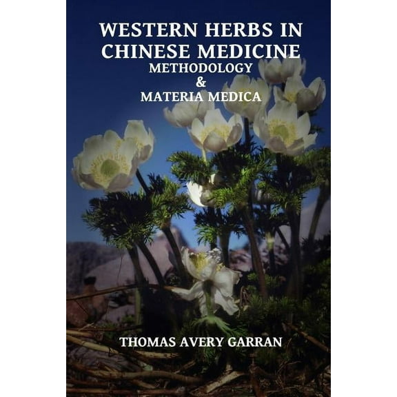 Western Herbs in Chinese Medicine: Methodology and Materia Medica, (Paperback)
