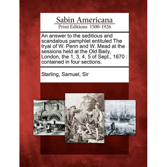 An Answer to the Seditious and Scandalous Pamphlet Entituled the Tryal of W. Penn and W. Mead at the Sessions Held at the Old Baily, London, the 1, 3, 4, 5 of Sept., 1670 (Paperback)