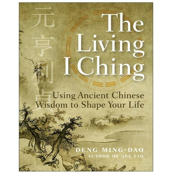 The Living I Ching: Using Ancient Chinese Wisdom to Shape Your Life, (Paperback)