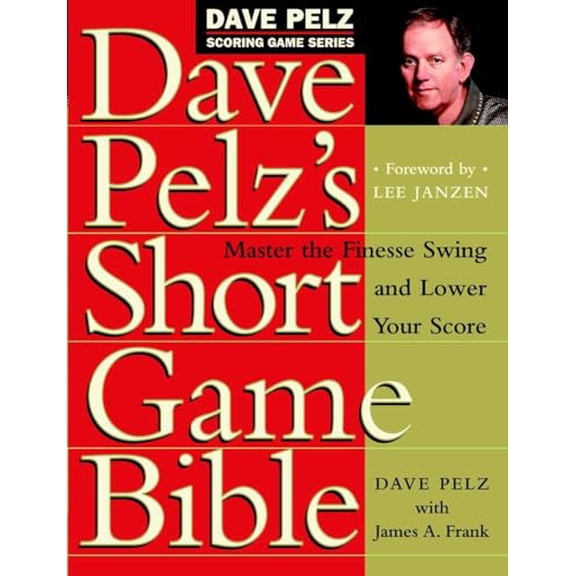 Pre-Owned Dave Pelz's Short Game Bible: Master the Finesse Swing and Lower Your Score (Hardcover) 0767903447 9780767903448