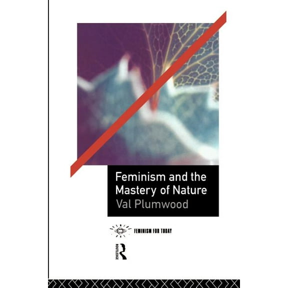 Opening Out: Feminism for Today Feminism and the Mastery of Nature, (Paperback)