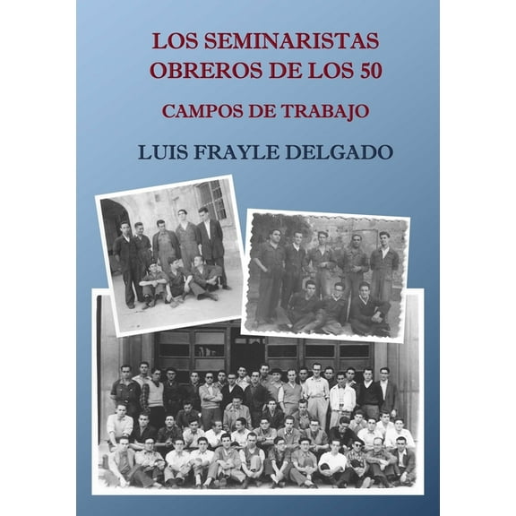 Los seminaristas obreros de los 50. Campos de trabajo, (Paperback)
