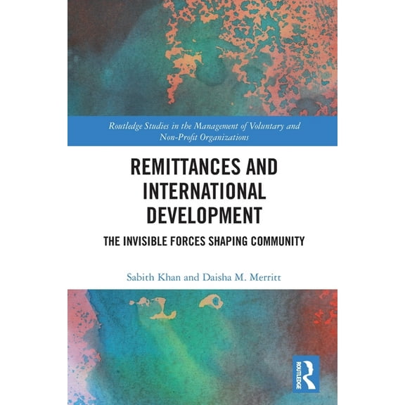 Routledge Studies in the Management of V Remittances and International Development: The Invisible Forces Shaping Community, (Paperback)