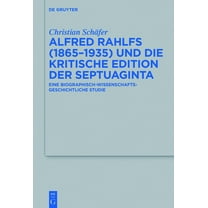 Beihefte Zur Zeitschrift FÃ¼r die Alttest Alfred Rahlfs (1865-1935) Und Die Kritische Edition Der Septuaginta: Eine Biographisch-Wissenschaftsgeschichtliche Studi, Book 489, (Hardcover)