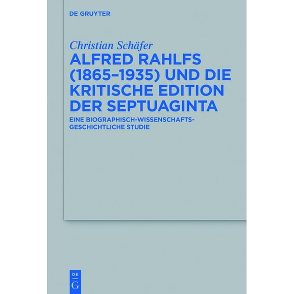 Beihefte Zur Zeitschrift FÃ¼r die Alttest Alfred Rahlfs (1865-1935) Und Die Kritische Edition Der Septuaginta: Eine Biographisch-Wissenschaftsgeschichtliche Studi, Book 489, (Hardcover)