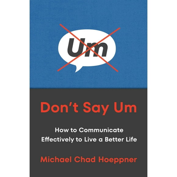 Pre-Owned Don't Say Um: How to Communicate Effectively to Live a Better Life (Hardcover) 0306834502 9780306834509