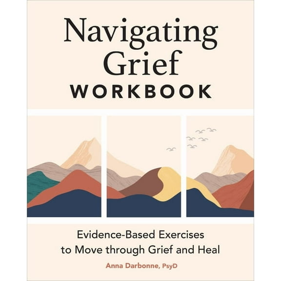Navigating Grief Workbook: Evidence-Based Exercises to Move Through Grief and Heal, (Paperback)