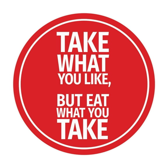 Circle Take What You Like, But Eat What You Take Sign (Red) - Large
