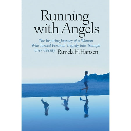 Running with Angels: The Inspiring Journey of a Woman who Turned Personal Tragedy into Triumph over Obesity - (The Best Way To Turn A Woman On)