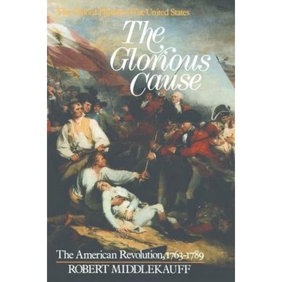 Pre-Owned The Glorious Cause: The American Revolution, 1763-1789 (Hardcover) 0195029216 9780195029215