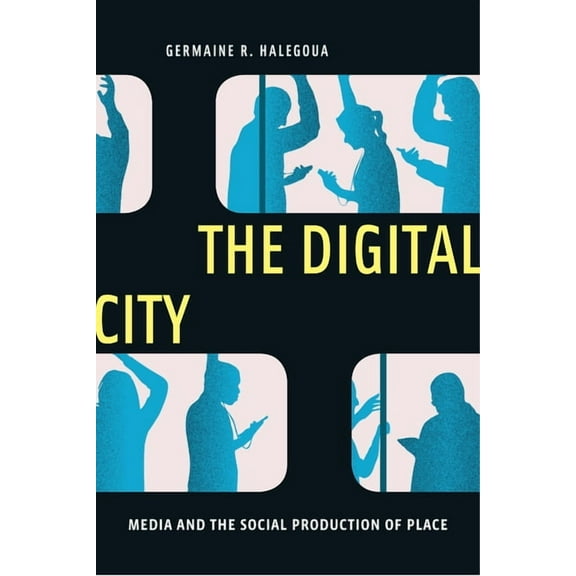 Critical Cultural Communication The Digital City: Media and the Social Production of Place, Book 4, (Paperback)