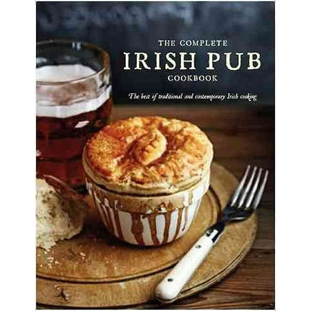 The Complete Irish Pub Cookbook: The Best of Traditional and Contempoary Irish Cooking