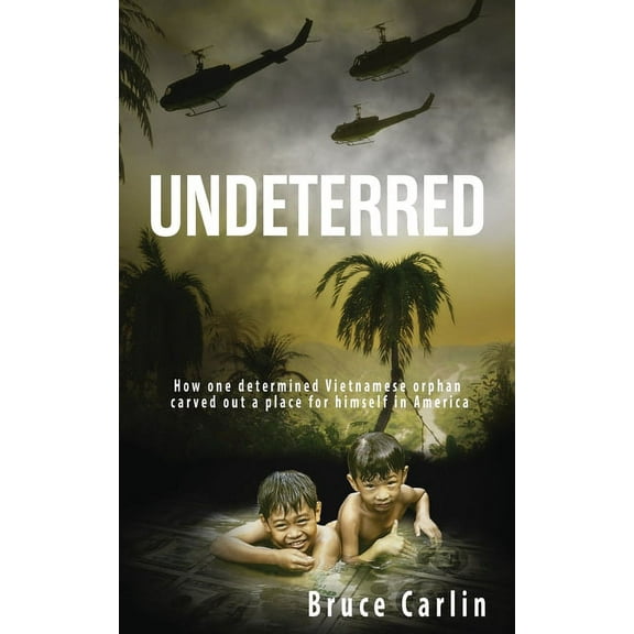 Undeterred: How One Determined Vietnamese Orphan Carved Out a Place for Himself in America, (Paperback)