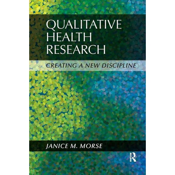 Qualitative Health Research: Creating a New Discipline, (Hardcover)