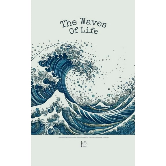 The Waves of Life: Bilingual German-English Short Stories for German Language Learners, (Paperback)