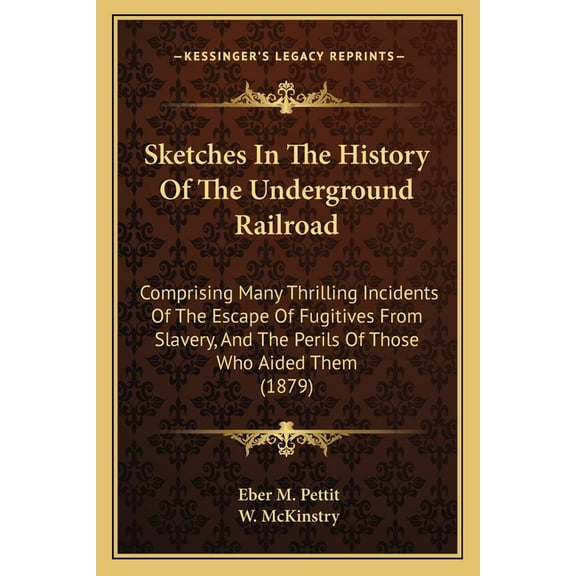 Sketches In The History Of The Underground Railroad : Comprising Many Thrilling Incidents Of The Escape Of Fugitives From Slavery, And The Perils Of Those Who Aided Them (1879) (Paperback)